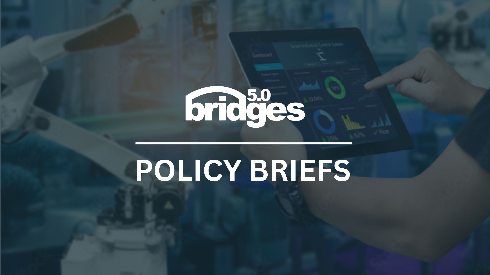 Cover image for Bridges 5.0 Policy Briefs featuring a tablet with dashboards in a lab, held by a person with a robotic arm in the background.